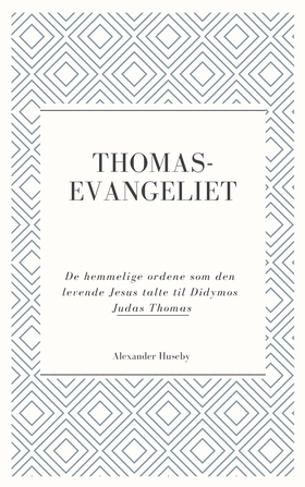 Thomasevangeliet - De hemmelige ordene som den levende Jesus talte til Didymos Judas Thomas (ebok) av Alexander Huseby
