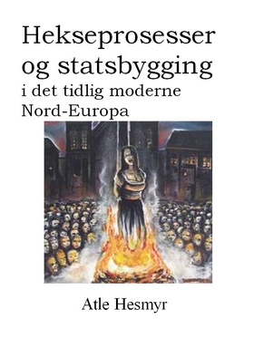 Hekseprosesser og statsbygging i det tidlig moderne Nord-Europa