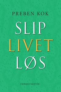 Slip livet løs (e-bog) af Preben Kok