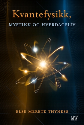 Kvantefysikk, mystikk og hverdagsliv (ebok) av Else Merete Thyness