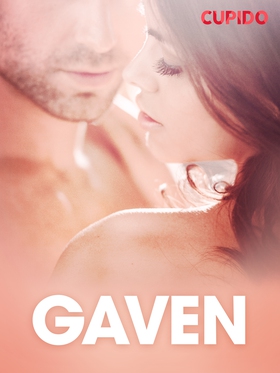 Gaven - erotiske noveller (ebok) av Cupido .