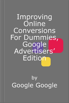 Improving Online Conversions For Dummies, Googl