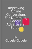 Improving Online Conversions For Dummies, Google Advertisers’ Edition