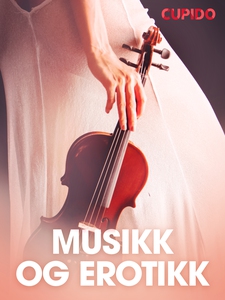 Musikk og erotikk - erotiske noveller (ebok)