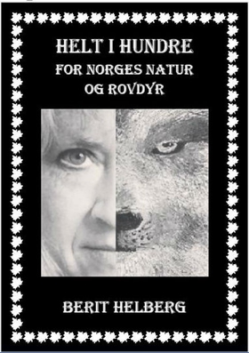 Helt i hundre - For Norges natur og rovdyr (ebok) av Berit  Helberg