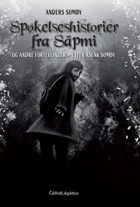Spøkelseshistorier fra Sápmi - og andre fortellinger – etter Aslak Somby (ebok) av Anders  Somby
