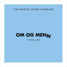 Om og menn - Noveller (ebok) av Tor Martin  Leine Nordaas