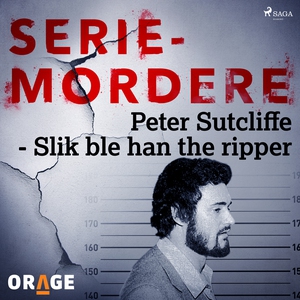 Peter Sutcliffe - Slik ble han the ripper (ly