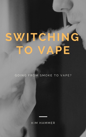Switching to vape - Going from smoke to vape? (ebok) av Kim Hammer