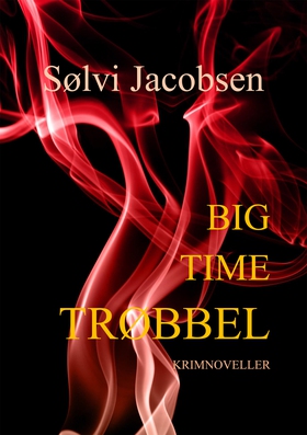 Big Time Trøbbel (ebok) av Sølvi Jacobsen