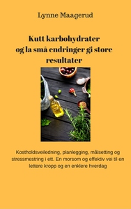 Kutt karbohydrater og la små endringer gi sto