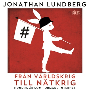 Från världskrig till nätkrig: Hundra år som for