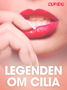 Legenden om Cilia - erotiske noveller (ebok)