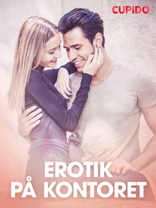 Erotik på kontoret – erotisk novelle (ebok) a
