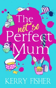 The Not So Perfect Mum (ebok) av Kerry Fisher