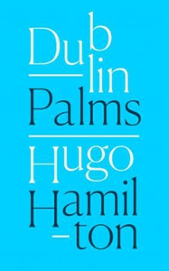 Dublin Palms (ebok) av Hugo Hamilton