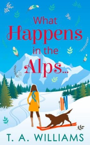 What Happens in the Alps... (ebok) av T A Wil