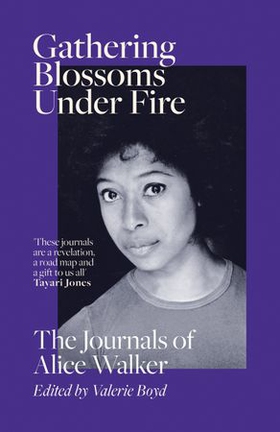 Gathering Blossoms Under Fire - The Journals of Alice Walker (ebok) av Alice Walker