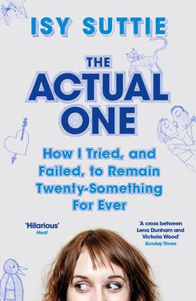 The Actual One - How I tried, and failed, to remain twenty-something for ever (ebok) av Isy Suttie