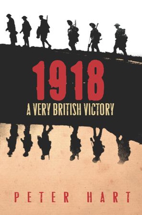 1918 - A Very British Victory (ebok) av Peter Hart