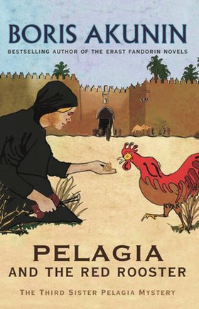 Pelagia And The Red Rooster - The Third Sister Pelagia Mystery (ebok) av Boris Akunin