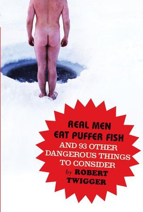 Real Men Eat Puffer Fish - And 93 Other Dangerous Things To Consider (ebok) av Robert Twigger