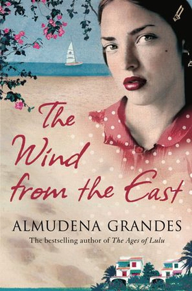 The wind from the east - A multigenerational story of families at war for fans of Elena Ferrante (ebok) av Almudena Grandes