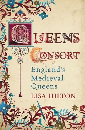 Queens Consort - England's Medieval Queens (ebok) av Lisa Hilton