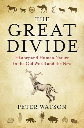 The Great Divide - History and Human Nature in the Old World and the New (ebok) av Peter Watson