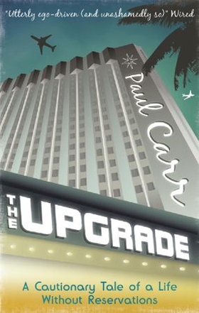 The Upgrade - A Cautionary Tale of a Life Without Reservations (ebok) av Paul Carr