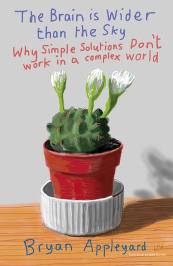 The Brain is Wider Than the Sky - Why Simple Solutions Don't Work in a Complex World (ebok) av Bryan Appleyard