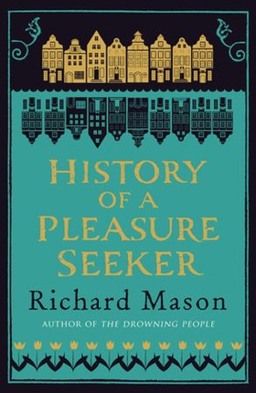 History of a Pleasure Seeker (ebok) av Richard Mason
