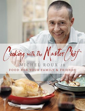 Cooking with The Master Chef - Food For Your Family & Friends (ebok) av Michel Roux Jr.