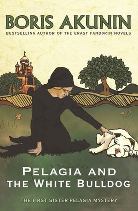 Pelagia and the White Bulldog - The First Sister Pelagia Mystery (ebok) av Boris Akunin