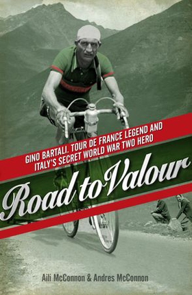 Road to Valour - Gino Bartali – Tour de France Legend and World War Two Hero (ebok) av Aili McConnon