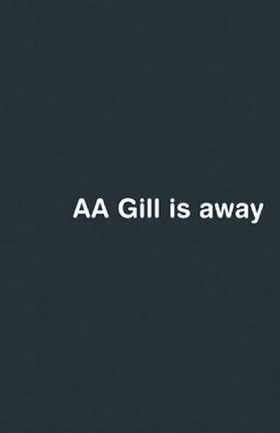 AA Gill is Away