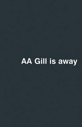 Aa gill is away