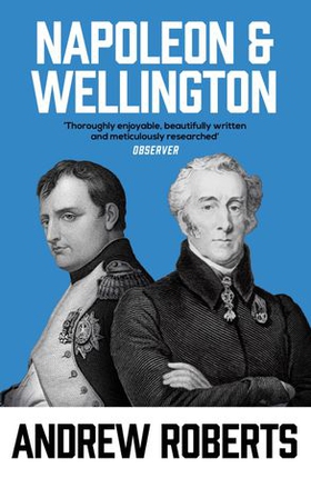 Napoleon and Wellington (ebok) av Andrew Roberts