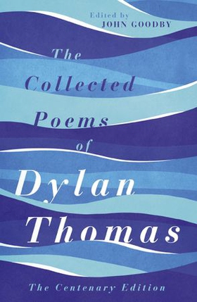 The Collected Poems of Dylan Thomas - The Centenary Edition (ebok) av Dylan Thomas
