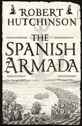 The Spanish Armada (ebok) av Robert Hutchinson