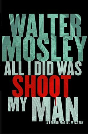 All I Did Was Shoot My Man - Leonid McGill 4 (ebok) av Walter Mosley