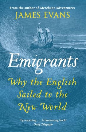 Emigrants - why the english sailed to the new world (ebok) av James Evans