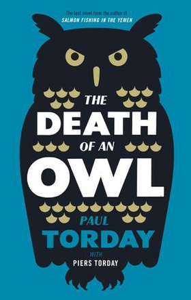 The Death of an Owl - From the author of Salmon Fishing in the Yemen, a witty tale of scandal and subterfuge (ebok) av Paul Torday