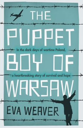 The Puppet Boy of Warsaw - A compelling, epic journey of survival and hope (ebok) av Eva Weaver