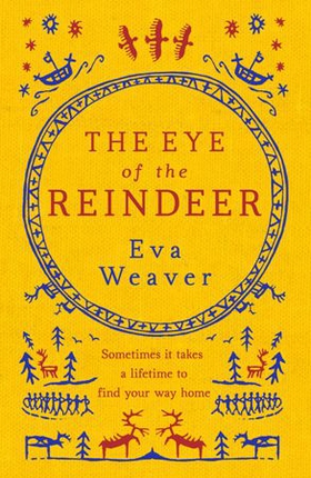 The Eye of the Reindeer - From the author of The Puppet Boy of Warsaw (ebok) av Eva Weaver