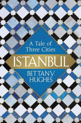 Istanbul - a tale of three cities (ebok) av Bettany Hughes
