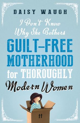I Don't Know Why She Bothers - Guilt Free Motherhood For Thoroughly Modern Women (ebok) av Daisy Waugh