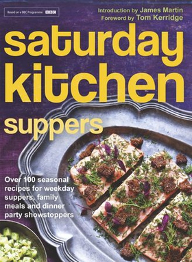 Saturday Kitchen Suppers - Foreword by Tom Kerridge - Over 100 Seasonal Recipes for Weekday Suppers, Family Meals and Dinner Party Show Stoppers (ebok) av Various