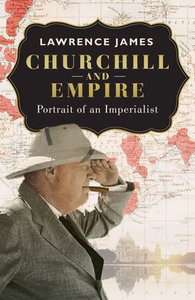 Churchill and Empire - Portrait of an Imperialist (ebok) av Lawrence James