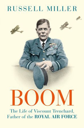 Trenchard: Father of the Royal Air Force - the Biography - The Life of Viscount Trenchard, Father of the Royal Air Force (ebok) av Russell Miller